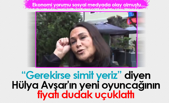 "Gerekirse simit yeriz" diyen Hülya Avşar'ın yeni oyuncağının fiyatı dudak uçuklattı
