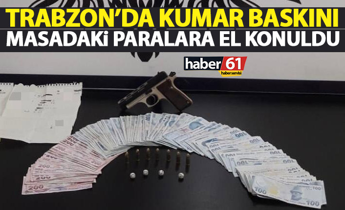 Trabzon’da kumar baskını! Polis 16 bin liraya el koydu