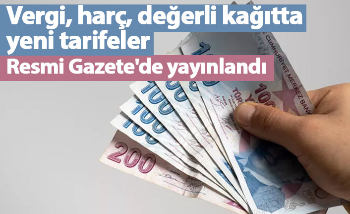 Vergi, harç, değerli kağıtta yeni tarifeler Resmi Gazete'de yayınlandı