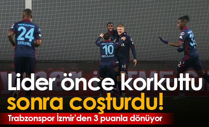 Trabzonspor İzmir'de önce korkuttu sonra coşturdu!