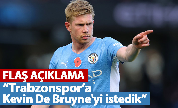 Flaş açıklama: Trabzonspor'a Kevin De Bruyne'yi istedik