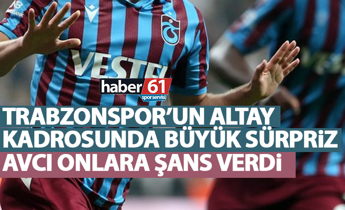Trabzonspor’un Altay kadrosunda büyük sürpriz!