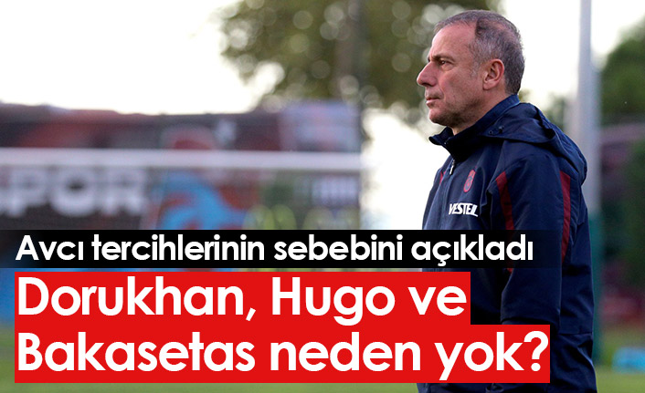 Avcı tercihlerinin sebebini açıkladı! Dorukhan, Hugo ve Bakasetas neden yok?
