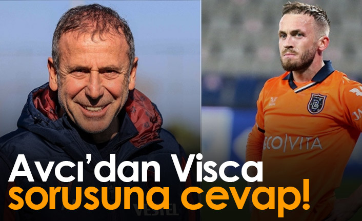 Avcı'dan Visca sorusuna yanıt!