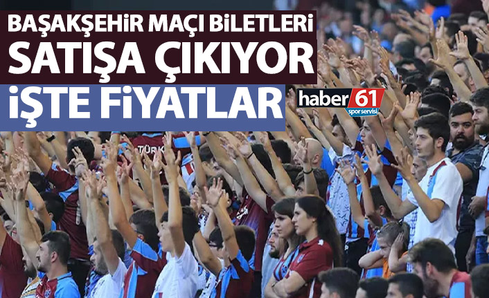 Trabzonspor'un Başakşehir maçı biletleri satışa çıkıyor! İşte fiyatlar