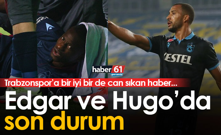 Edgar ve Hugo’da son durum