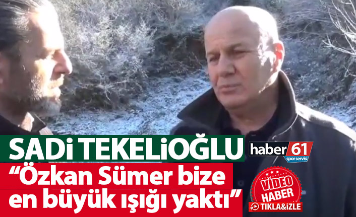 Sadi Tekelioğlu’ndan Özkan Sümer için duygusal sözler: “Bir numaradır”