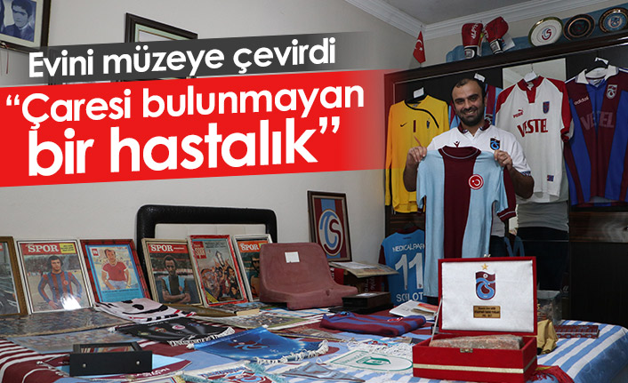 Trabzonspor taraftarı evini müzeye çevirdi