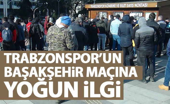 Trabzonspor - Başakşehir maçına yoğun ilgi