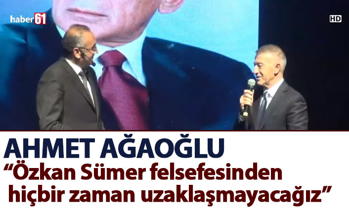 Ahmet Ağaoğlu: Özkan Sümer felsefesinden hiçbir zaman uzaklaşmayacağız