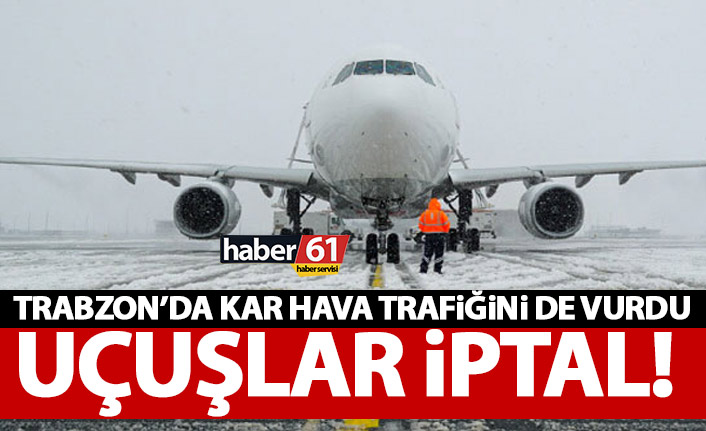 Trabzon’da kar hava trafiğini de etkiledi! Uçuşlar iptal oldu