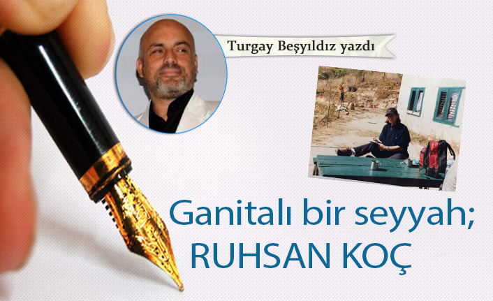 Ganitalı bir seyyah; RUHSAN KOÇ