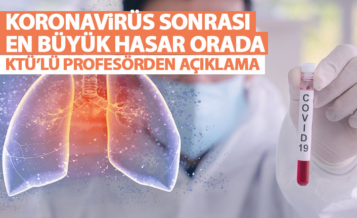 KTÜ'lü profesörden koronavirüs açıklaması: En büyük hasar akciğerlerde