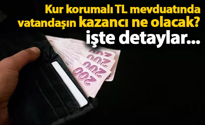 Kur korumalı TL mevduatında vatandaşın kazancı ne olacak? İşte detaylar...