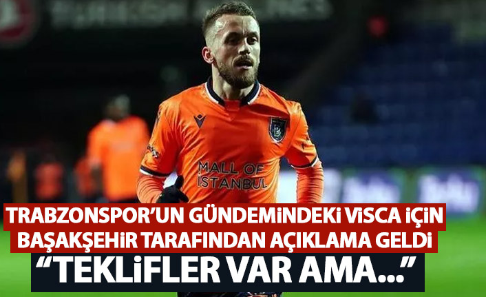 Trabzonspor'un gündemindeki Visca için açıklama: İstekler var ama...