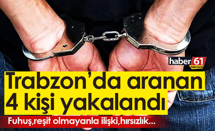Trabzon'da hakkında hapis cezası bulunan 4 şahıs yakalandı