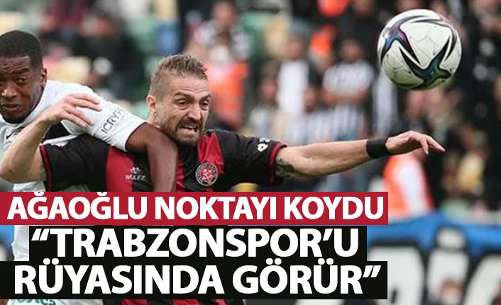 Ahmet Ağaoğlu'ndan Caner Erkin sözleri: Trabzonspor'u rüyasında görür