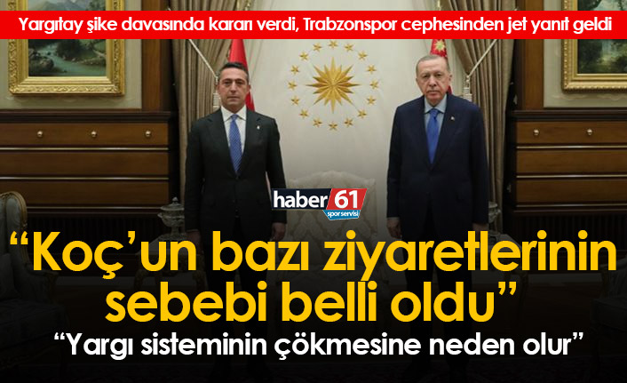 Yargıtay'ın şike için beraat kararına Trabzonspor'dan jet yanıt: Ziyaretlerin sebebi belli oldu!