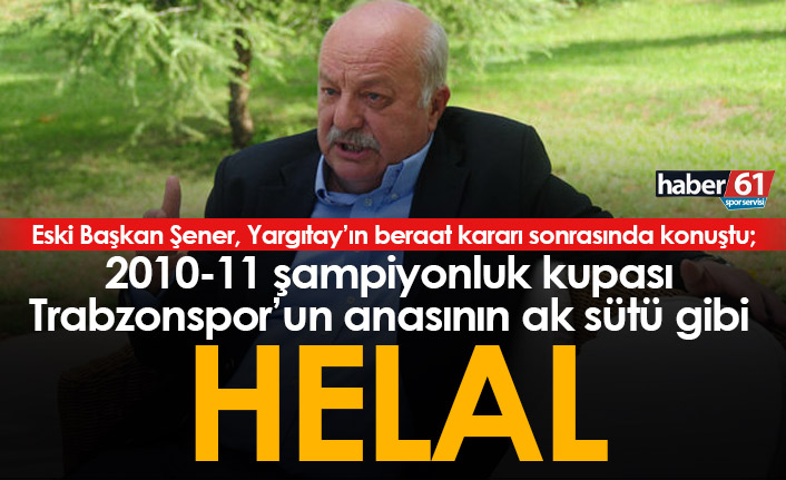 “2010-11 şampiyonluk kupası Trabzonspor’un anasının ak sütü gibi helal”