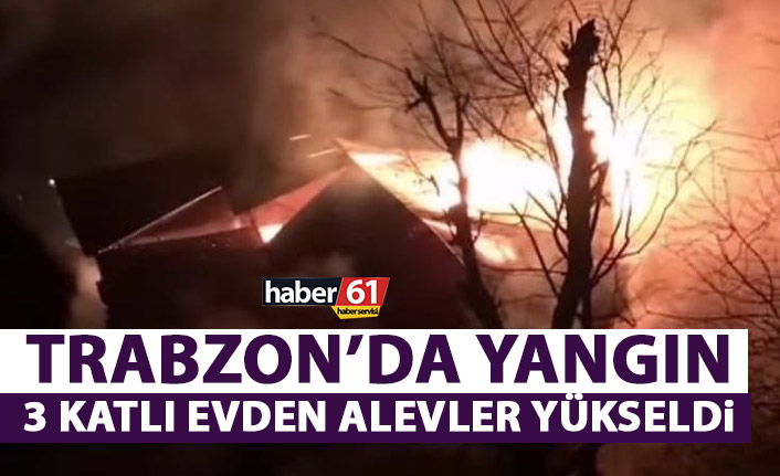 Trabzon’da gece alevler yükseldi! 3 katlı evde…