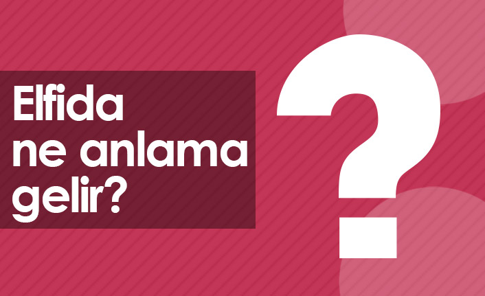 Elfida ne demektir? Elfida anlamı nedir?