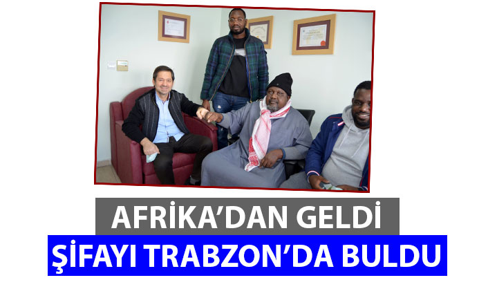 Afrika'dan geldi şifayı Trabzon'da buldu!