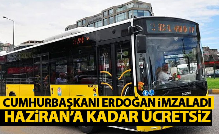 Cumhurbaşkanı imzaladı! Haziran'a kadar ücretsiz
