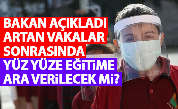 Bakan Özer açıkladı: Yüz yüze eğitime ara mı verilecek?