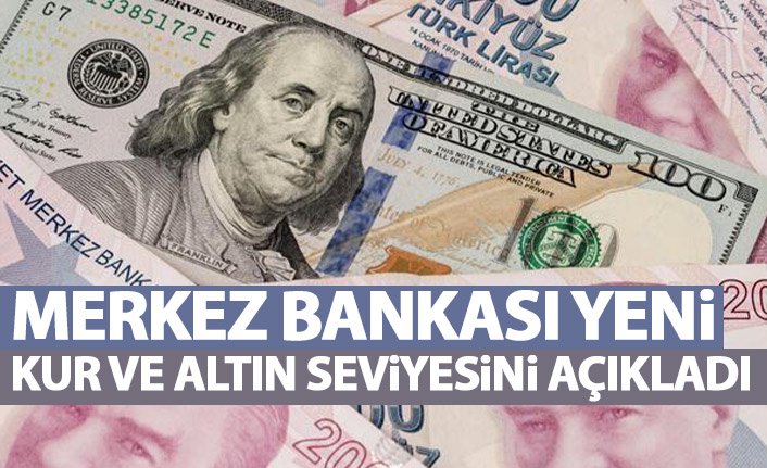 Merkez Bankası yeni kur ve altın seviyesini açıkladı