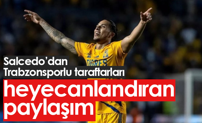 Carlos Salcedo'dan Trabzonsporluları heyecanlandıran paylaşım