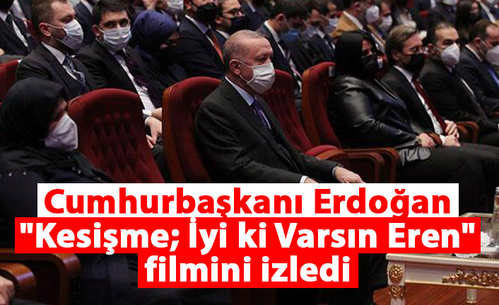 Cumhurbaşkanı Erdoğan "Kesişme; İyi ki Varsın Eren" filmini izledi