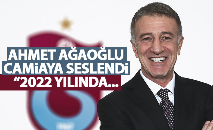 Ağaoğlu'ndan Trabzonspor camiasına mesaj: 2022 yılında...