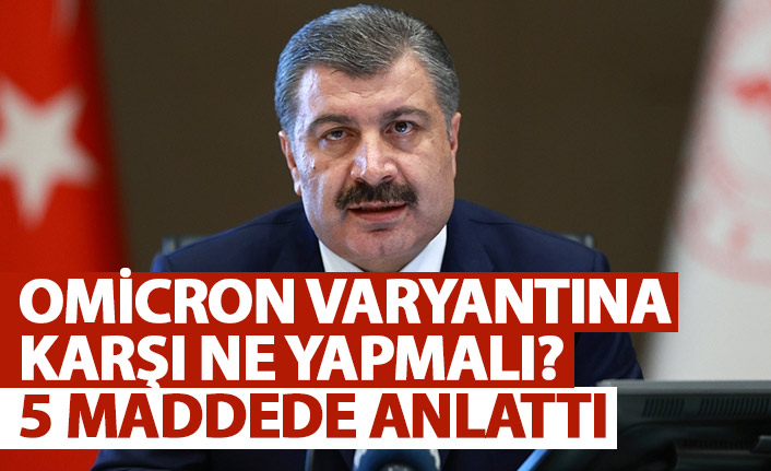 Omicron varyantına karşı ne yapmalı? Bakan Koca 5 maddede anlattı