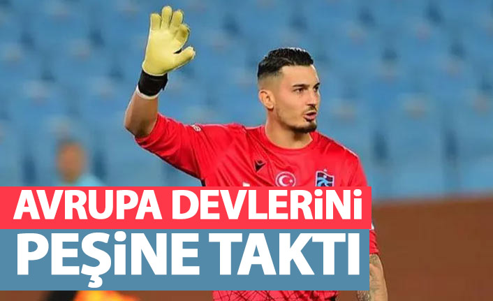 Uğurcan Çakır Avrupa devlerini peşine taktı