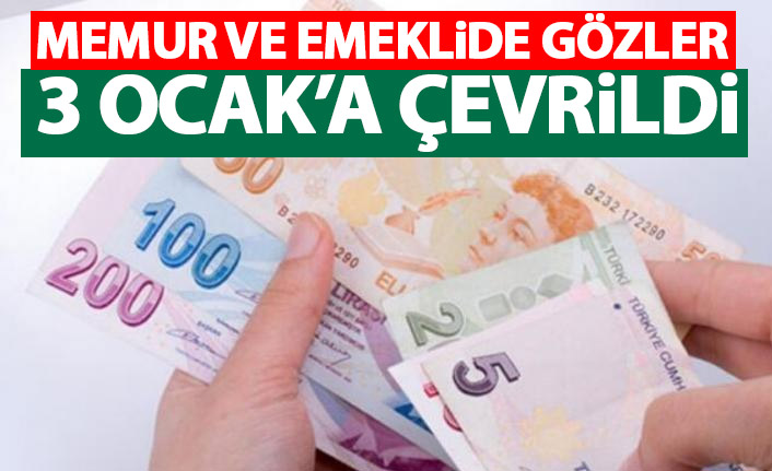 Memur ve emeklide gözler 3 Ocak'a çevrildi