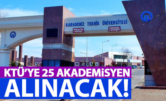 KTÜ'ye 25 akademisyen alınacak