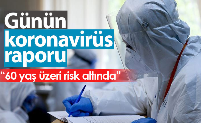 Koronavirüs tablosu açıklandı: 60 yaş üzeri için kritik uyarı