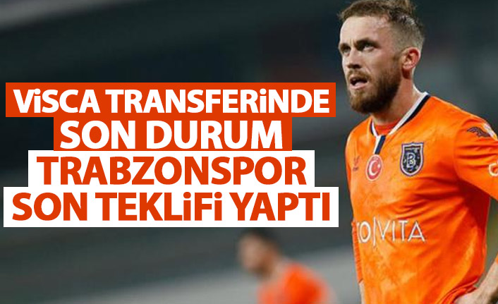 Trabzonspor'un Visca trasnferinde son durum