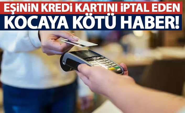 Eşinin kredi kartını iptal ettiren koca tazminat ödeyecek