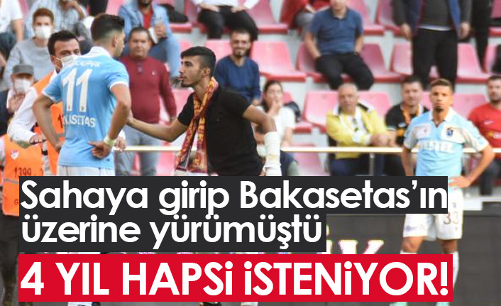 Bakasetas'a saldırmaya çalışmıştı, 4 yıl hapsi isteniyor!