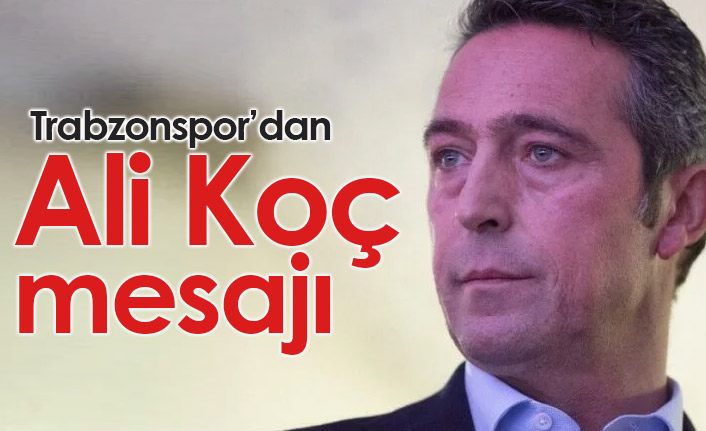 Trabzonspor'dan Ali Koç mesajı