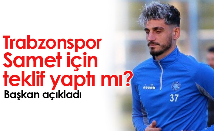 Trabzonspor Samet Akaydın'a teklif yaptı mı? Başkan açıkladı...