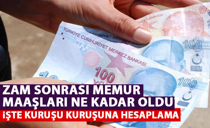 Zamların ardından memur maaşları ne kadar oldu! İşte kuruşu kuruşuna hesaplama