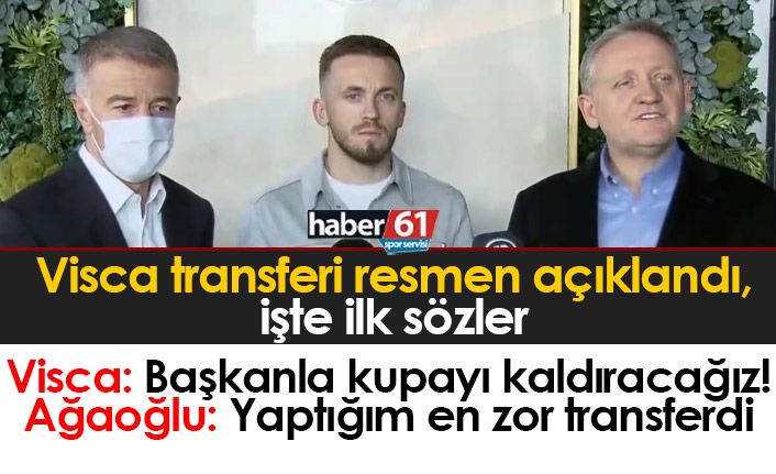 Visca transferi resmen açıklandı! İşte ilk sözler
