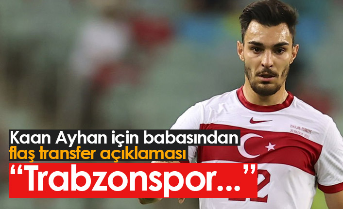 Kaan Ayhan'ın babasından transfer açıklaması: Trabzonspor...