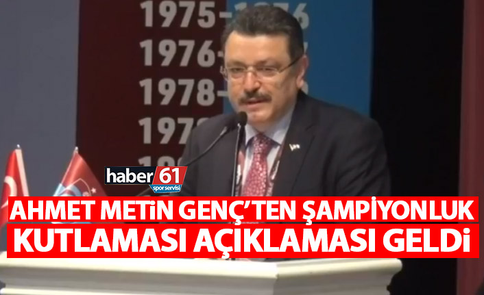 Ahmet metin Genç'ten şampiyonluk açıklaması: Kutlamalar için...