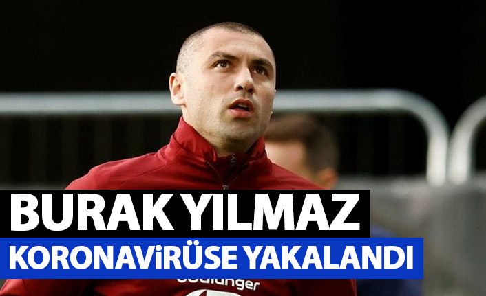 Burak Yılmaz koronavirüse yakalandı