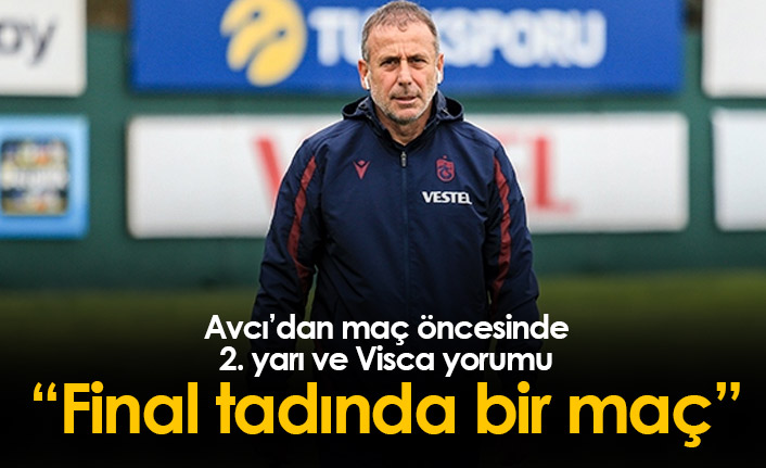 Abdullah Avcı: “Final tadında bir maça daha çıkıyoruz”