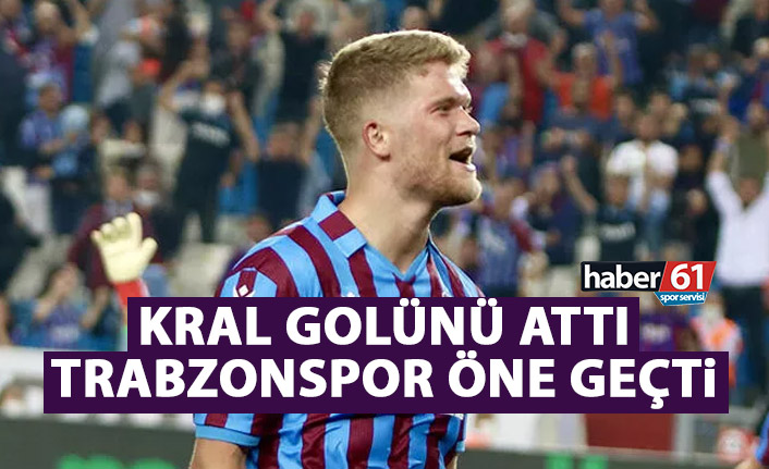 Kral golünü attı! Trabzonspor öne geçti