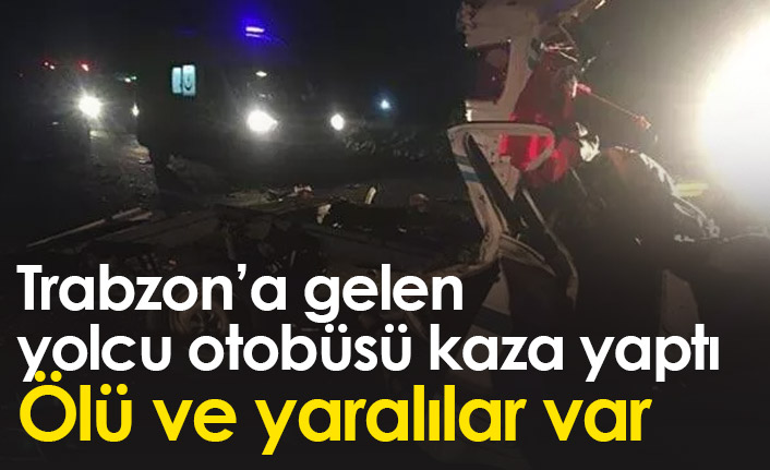 Trabzon'a gelen otobüs kaza yaptı: Ölü ve yaralılar var
